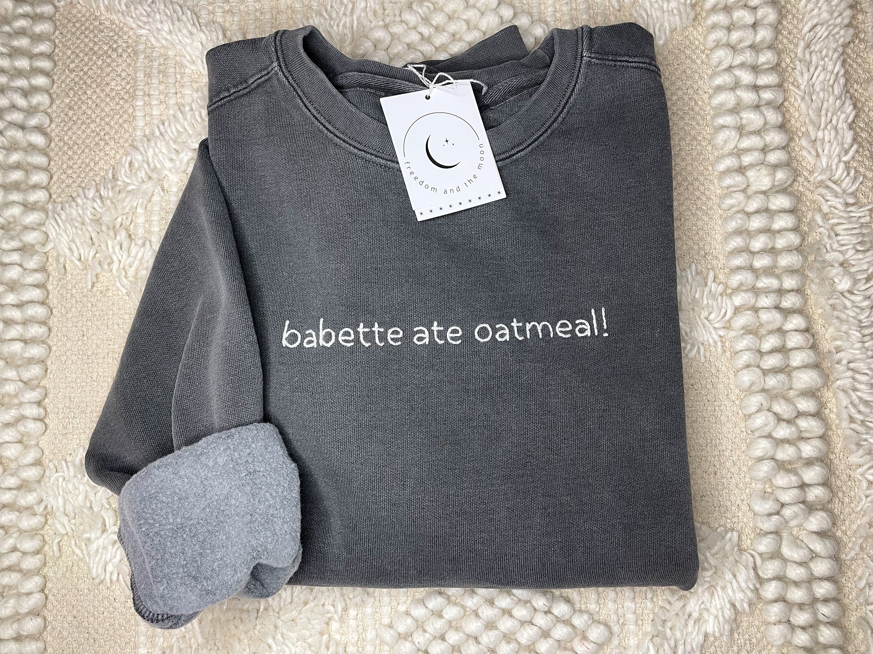 Hand Stitched Babette Ate Oatmeal! Comfort Colors Crewneck Sweatshirt